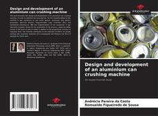 Bookcover of Design and development of an aluminium can crushing machine