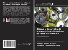 Bookcover of Diseño y desarrollo de una máquina trituradora de latas de aluminio