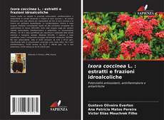 Capa do livro de Ixora coccinea L. : estratti e frazioni idroalcoliche 