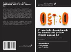 Bookcover of Propiedades biológicas de las semillas de papaya (Carica papaya L.)