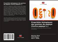 Copertina di Propriétés biologiques des graines de papaye (Carica papaya L.)