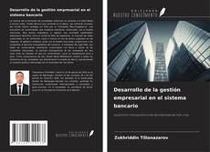 Bookcover of Desarrollo de la gestión empresarial en el sistema bancario