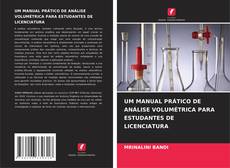 Bookcover of UM MANUAL PRÁTICO DE ANÁLISE VOLUMÉTRICA PARA ESTUDANTES DE LICENCIATURA