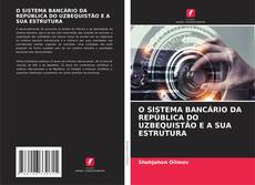 Bookcover of O SISTEMA BANCÁRIO DA REPÚBLICA DO UZBEQUISTÃO E A SUA ESTRUTURA