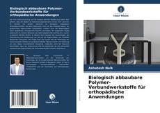 Buchcover von Biologisch abbaubare Polymer-Verbundwerkstoffe für orthopädische Anwendungen