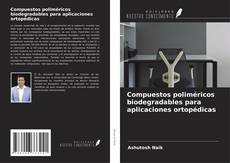 Capa do livro de Compuestos poliméricos biodegradables para aplicaciones ortopédicas 