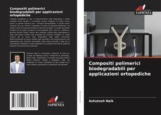 Buchcover von Compositi polimerici biodegradabili per applicazioni ortopediche