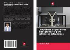 Buchcover von Compósitos de polímeros biodegradáveis para aplicações ortopédicas