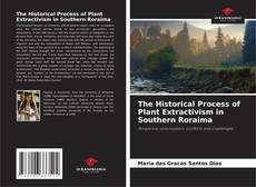 Bookcover of The Historical Process of Plant Extractivism in Southern Roraima