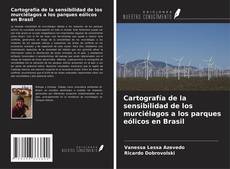 Copertina di Cartografía de la sensibilidad de los murciélagos a los parques eólicos en Brasil
