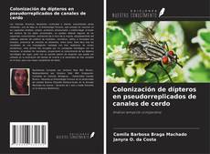 Bookcover of Colonización de dípteros en pseudorreplicados de canales de cerdo