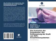 Die Evolution der Endodontie: Die Entfesselung der Kraft von NiTi-Einzelfeilensystemen kitap kapağı