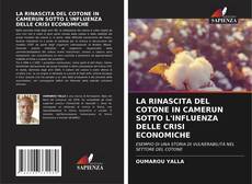 Обложка LA RINASCITA DEL COTONE IN CAMERUN SOTTO L'INFLUENZA DELLE CRISI ECONOMICHE