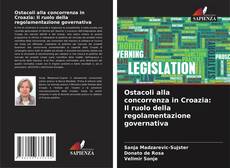 Portada del libro de Ostacoli alla concorrenza in Croazia: Il ruolo della regolamentazione governativa