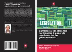 Bookcover of Barreiras à concorrência na Croácia: O papel da regulamentação governamental