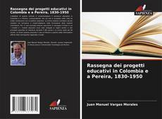 Bookcover of Rassegna dei progetti educativi in Colombia e a Pereira, 1830-1950