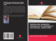 Bookcover of Análise dos projectos educativos na Colômbia e em Pereira, 1830-1950