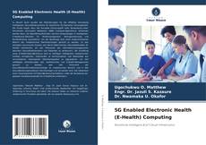 5G Enabled Electronic Health (E-Health) Computing kitap kapağı