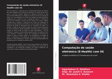 Borítókép a  Computação de saúde eletrónica (E-Health) com 5G - hoz