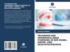 TECHNIKEN DER INTERMAXILLÄREN FIXIERUNG IN DER MUND-, KIEFER- UND GESICHTSCHIRURGIE kitap kapağı