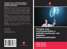 Bookcover of Terapia com corticosteróides e embolia pulmonar em doentes politraumatizados