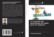 Bookcover of La evolución del aprendizaje del inglés para los negocios