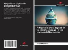Bookcover of Mitigation and adaptation to climate change in the transportation sector