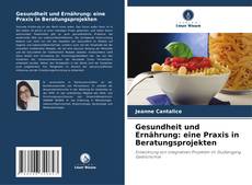 Portada del libro de Gesundheit und Ernährung: eine Praxis in Beratungsprojekten