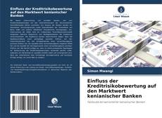 Einfluss der Kreditrisikobewertung auf den Marktwert kenianischer Banken的封面