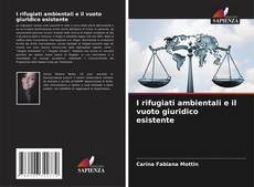 Bookcover of I rifugiati ambientali e il vuoto giuridico esistente
