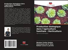 Обложка Production biologique dans l'agriculture familiale : Horticulture