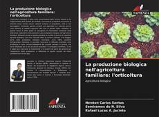 Copertina di La produzione biologica nell'agricoltura familiare: l'orticoltura