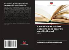 Copertina di L'émission de décrets exécutifs sans contrôle constitutionnel