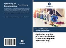 Optimierung der pharmazeutischen Formulierung und Verarbeitung kitap kapağı