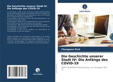 Copertina di Die Geschichte unserer Stadt IV: Die Anfänge des COVID-19