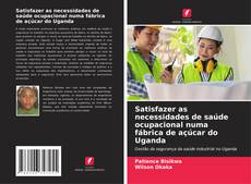 Copertina di Satisfazer as necessidades de saúde ocupacional numa fábrica de açúcar do Uganda