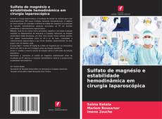 Sulfato de magnésio e estabilidade hemodinâmica em cirurgia laparoscópica kitap kapağı