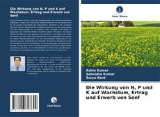 Bookcover of Die Wirkung von N, P und K auf Wachstum, Ertrag und Erwerb von Senf