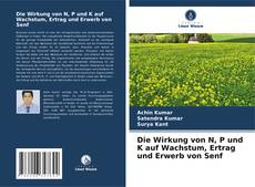 Die Wirkung von N, P und K auf Wachstum, Ertrag und Erwerb von Senf kitap kapağı