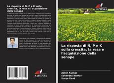 Bookcover of La risposta di N, P e K sulla crescita, la resa e l'acquisizione della senape