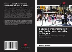 Portada del libro de Between transformation and limitations: security in Bogota