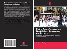 Capa do livro de Entre Transformação e Restrições: Segurança em Bogotá 