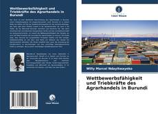 Wettbewerbsfähigkeit und Triebkräfte des Agrarhandels in Burundi kitap kapağı