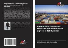 Capa do livro de Competitività e fattori trainanti del commercio agricolo del Burundi 