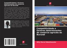 Copertina di Competitividade e factores determinantes do comércio agrícola do Burundi
