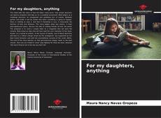 Capa do livro de For my daughters, anything 