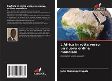 L'Africa in rotta verso un nuovo ordine mondiale kitap kapağı