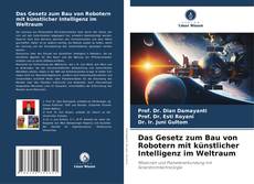 Portada del libro de Das Gesetz zum Bau von Robotern mit künstlicher Intelligenz im Weltraum