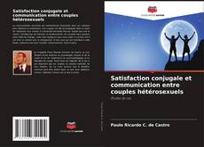 Couverture de Satisfaction conjugale et communication entre couples hétérosexuels