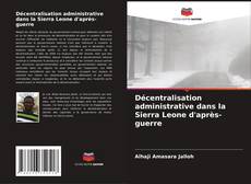 Portada del libro de Décentralisation administrative dans la Sierra Leone d'après-guerre